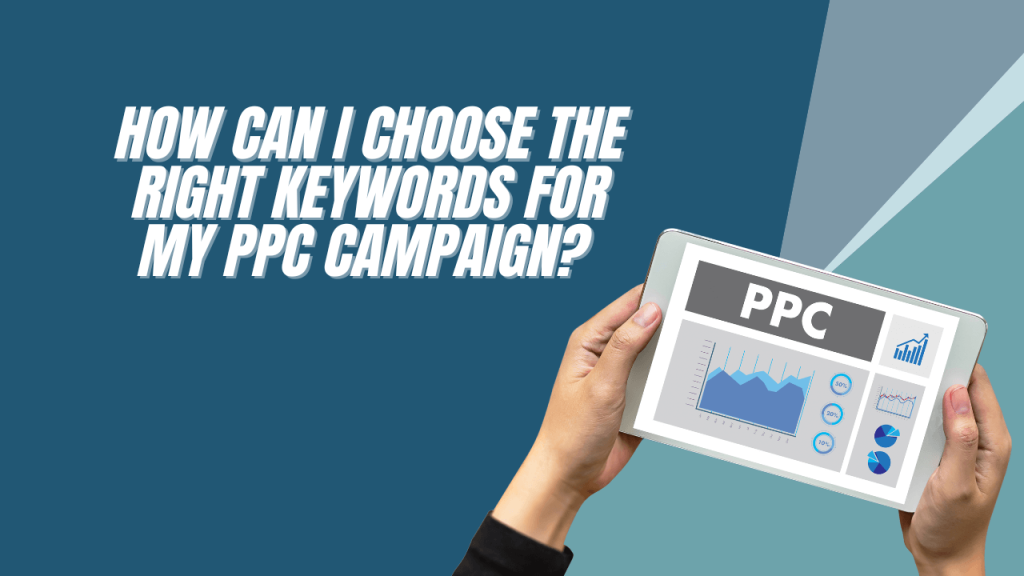 Choose the right keywords for my PPC campaign