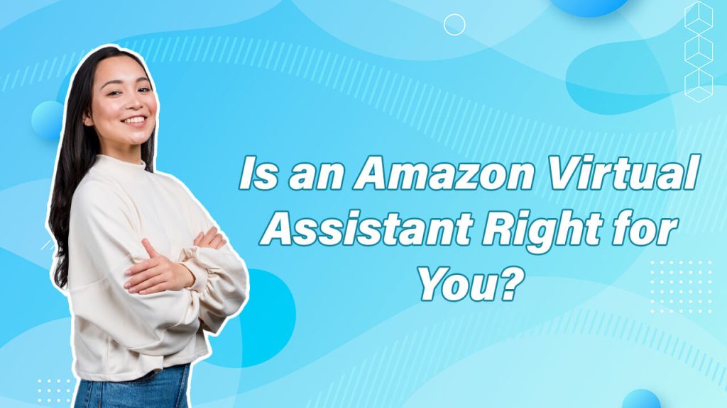 Is an Amazon Virtual Assistant Right for You?