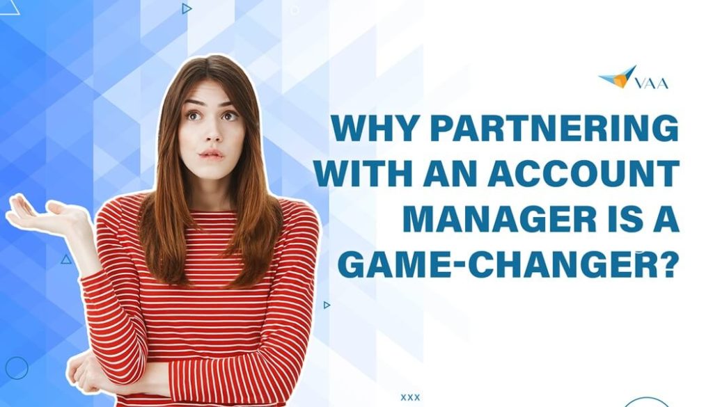 Why partnering with an account manager is a game changer?